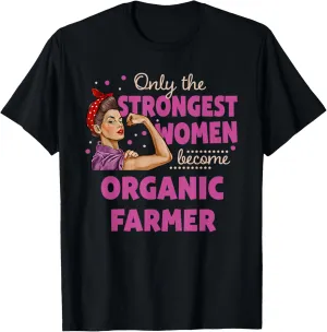 Only The Strongest Women Become Organic Farmer T-Shirt