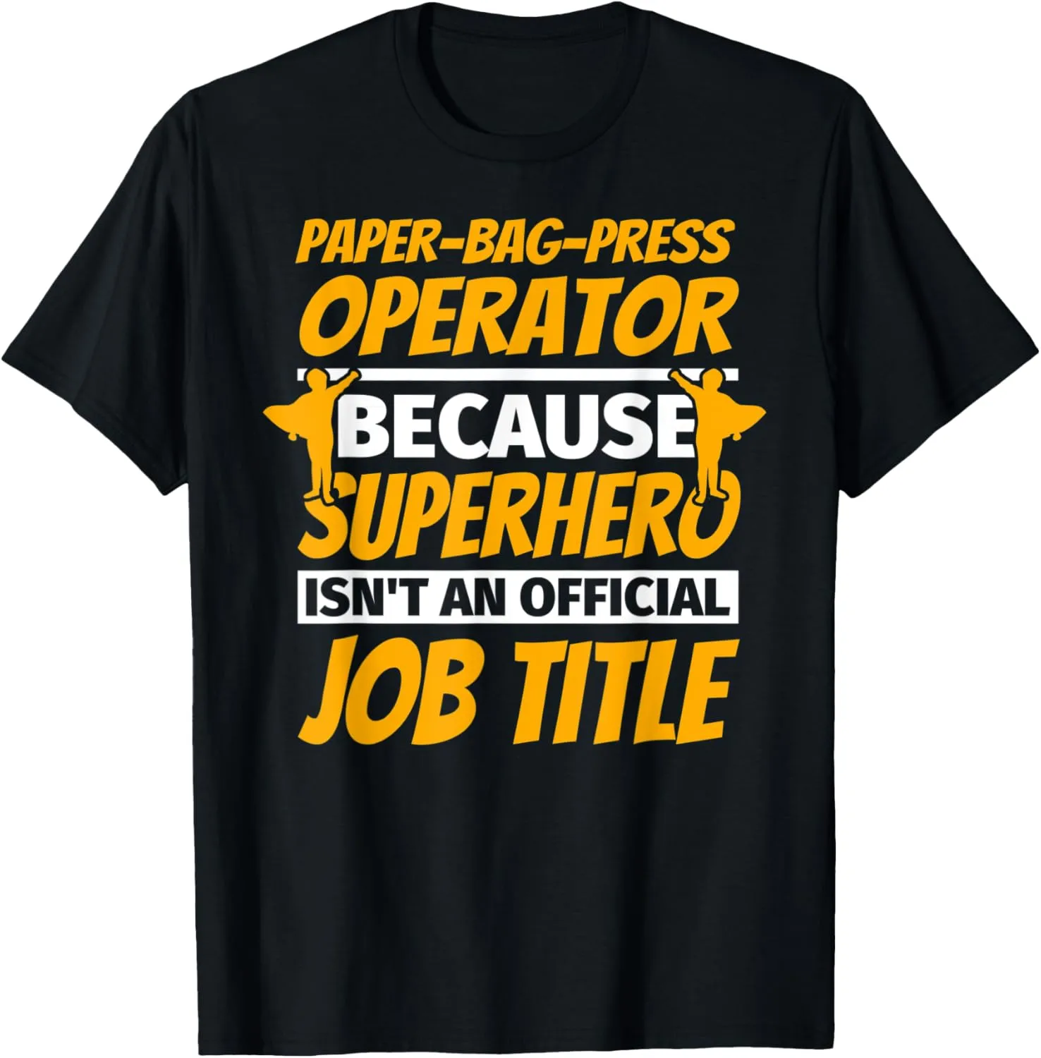 PAPER-BAG-PRESS OPERATOR Funny Humor Gift T-Shirt